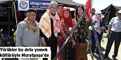 Yörükler bu defa yemek kültürüyle Muratpaşa’da