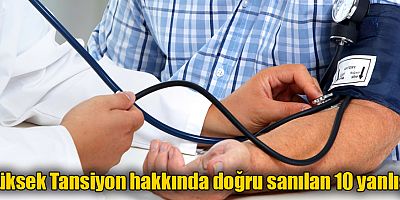 Yüksek Tansiyon hakkında doğru sanılan 10 yanlış!
