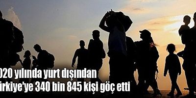 Yurt dışından Türkiye'ye 340 bin 845 kişi göç etti