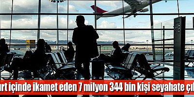 Yurt içinde ikamet eden 7 milyon 344 bin kişi seyahate çıktı