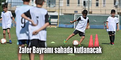 Zafer Bayramı sahada kutlanacak