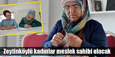 Zeytinköylü kadınlar meslek sahibi olacak