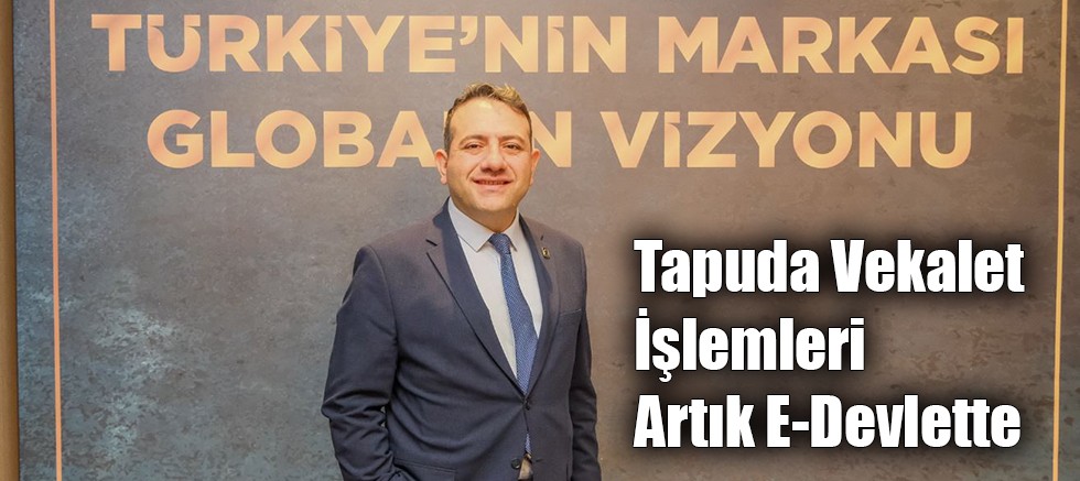 Tapuda Vekalet İşlemleri Artık E-Devlette