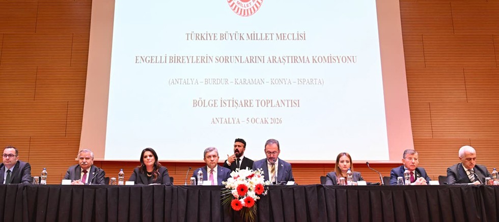 TBMM Engelli Bireyler Komisyonu Bölge İstişare Toplantısı Antalya'da yapıldı