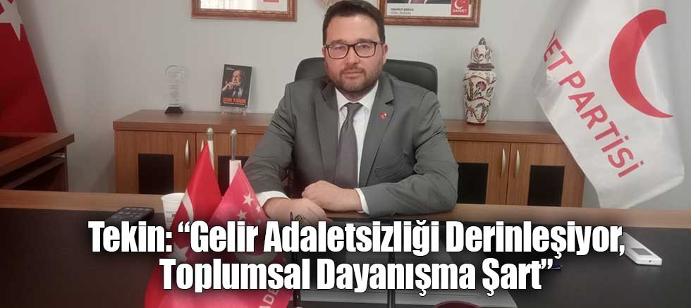 Tekin: “Gelir Adaletsizliği Derinleşiyor, Toplumsal Dayanışma Şart”