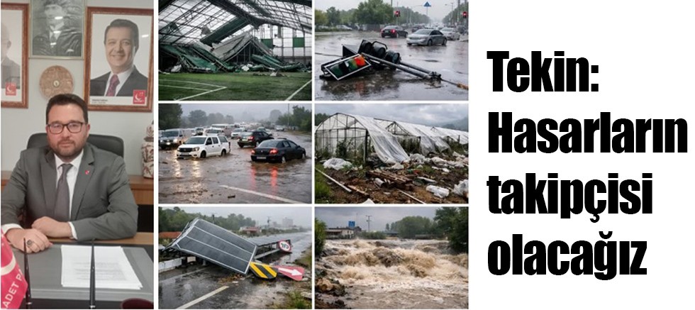 Tekin: Hasarların takipçisi olacağız