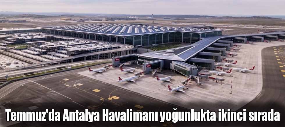 Temmuz'da Antalya Havalimanı yoğunlukta ikinci sırada