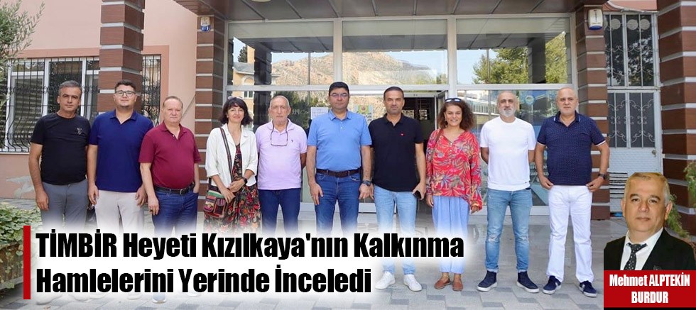 TİMBİR Heyeti Kızılkaya'nın Kalkınma Hamlelerini Yerinde İnceledi