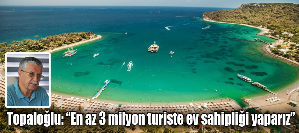 Topaloğlu: “En az 3 milyon turiste ev sahipliği yaparız”