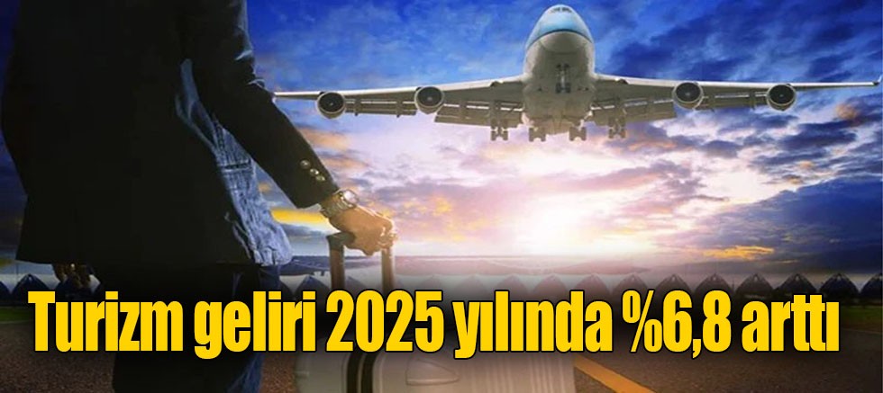 Turizm geliri 2025 yılında %6,8 arttı