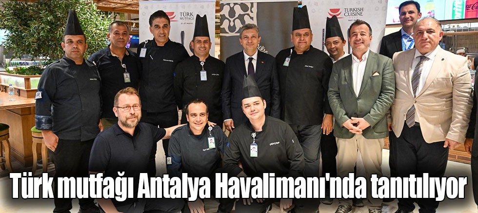Türk mutfağı Antalya Havalimanı'nda tanıtılıyor