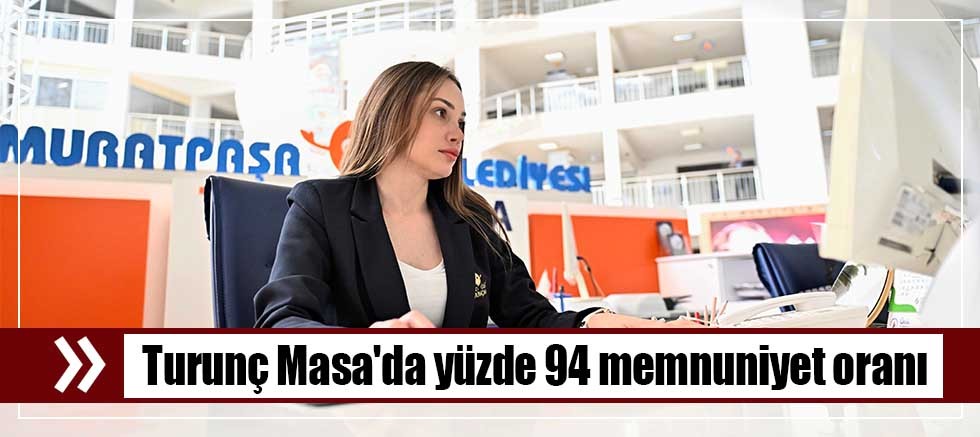 Turunç Masa'da yüzde 94 memnuniyet oranı
