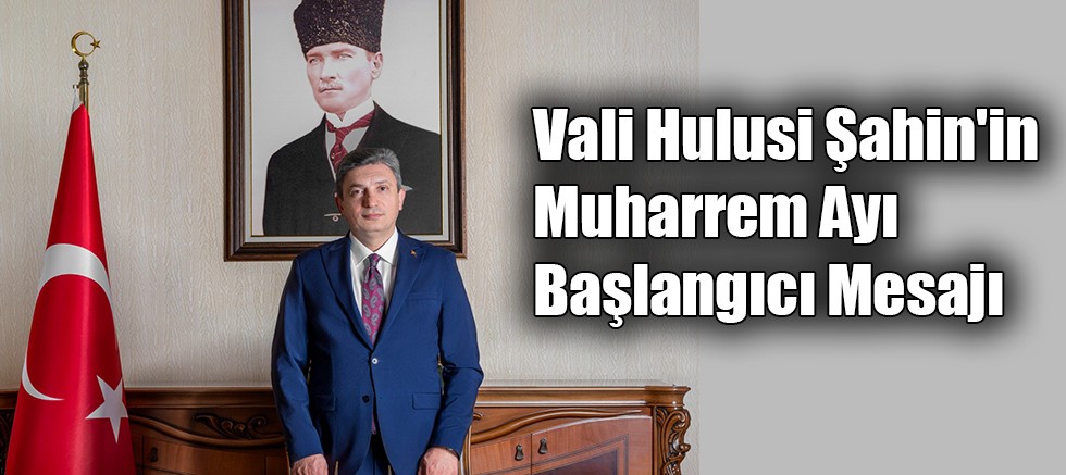 Vali Hulusi Şahin'in Muharrem Ayı Başlangıcı Mesajı