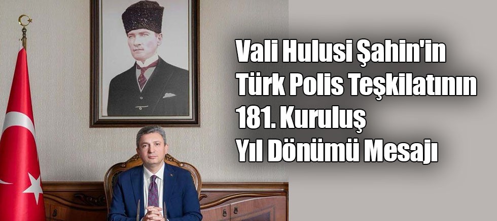 Vali Hulusi Şahin'in Türk Polis Teşkilatının 181. Kuruluş Yıl Dönümü Mesajı