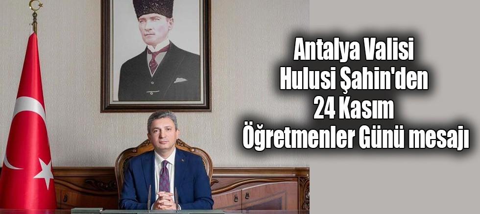 Vali Şahin'den 24 Kasım Öğretmenler Günü mesajı