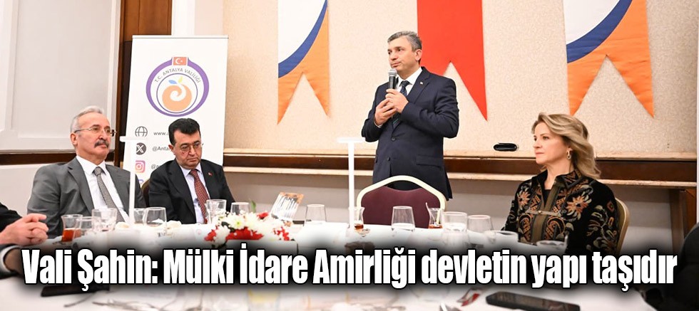 Vali Şahin: Mülki İdare Amirliği devletin yapı taşıdır