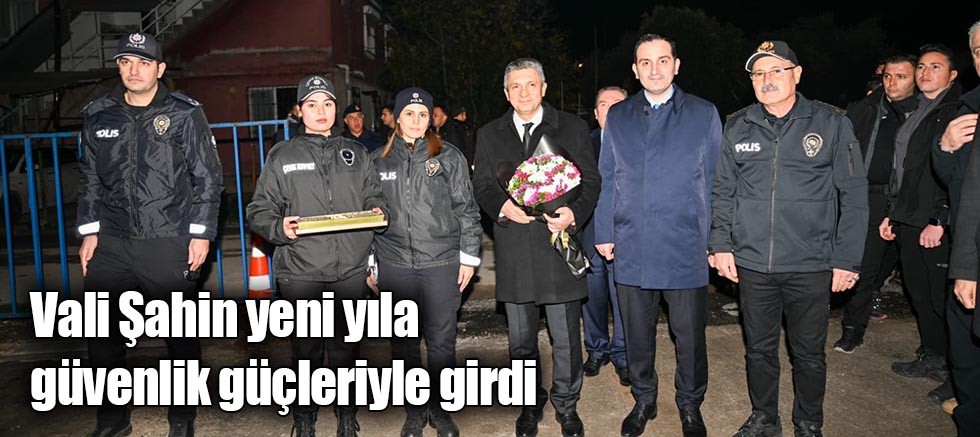 Vali Şahin yeni yıla güvenlik güçleriyle girdi