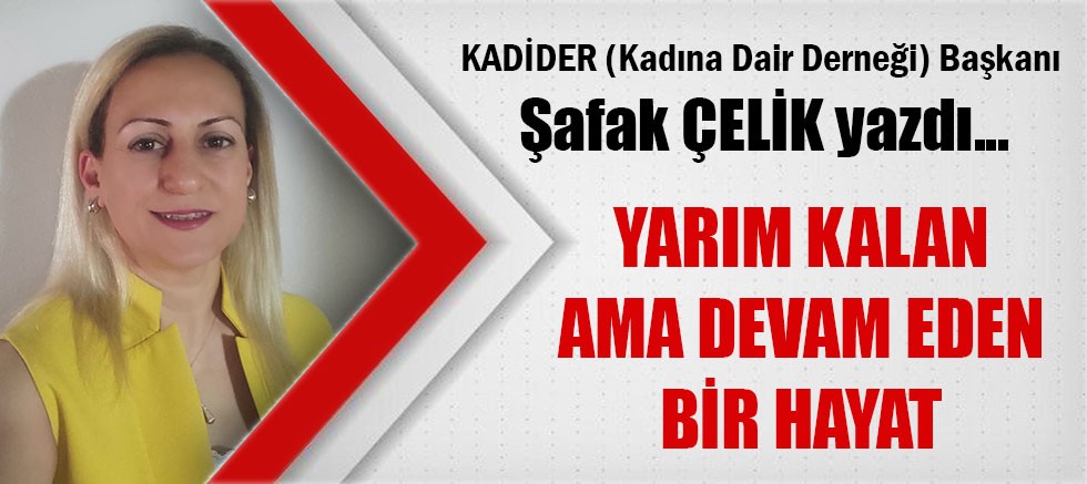 YARIM KALAN AMA DEVAM EDEN BİR HAYAT