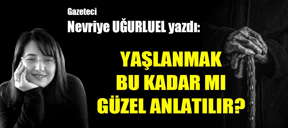 YAŞLANMAK BU KADAR MI GÜZEL ANLATILIR?