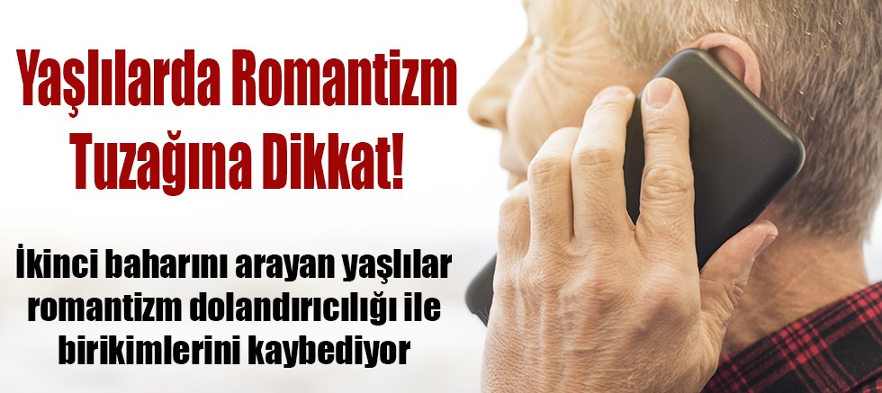 Yaşlılarda Romantizm Tuzağına Dikkat