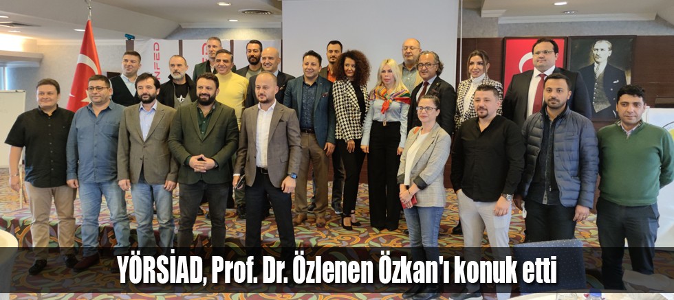 YÖRSİAD, Prof. Dr. Özlenen Özkan'ı konuk etti