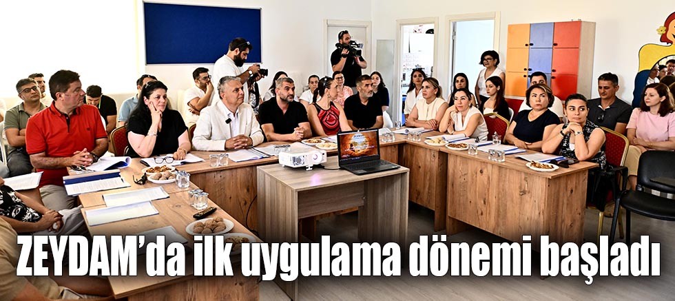 ZEYDAM’da ilk uygulama dönemi başladı